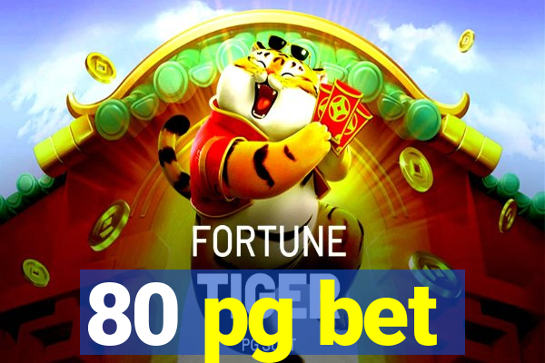 80 pg bet